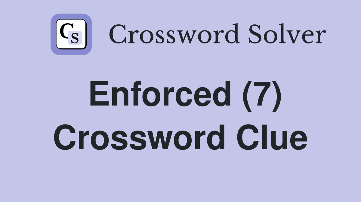 Enforced 7 crossword clue answers crossword solver